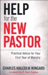 Help for the New Pastor - Practical Advice for Your First Year of Ministry